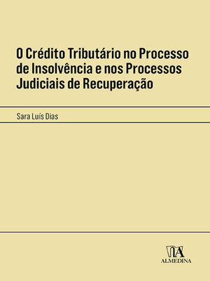 cover image of O Crédito Tributário no Processo de Insolvência e nos Processos Judiciais de Recuperação